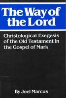 The Way of the Lord: Christological Exegesis of the Old Testament in the Gospel of Mark (Studies of the New Testament and Its World Series) 0664221696 Book Cover