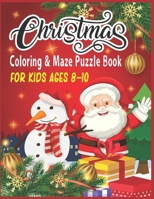 Christmas Coloring & Maze Puzzle Book For Kids Ages 8-10: Christmas Fun Challenging Coloring and Mazes Book B08N37KD9M Book Cover