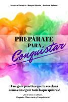 Preparate Para Conquistar: Llegaras. Observaras y Conquistaras! 197754410X Book Cover