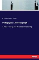 Pedagogics : A Monograph: A New Theory and Practice in Teaching 3337167691 Book Cover