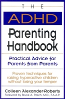The ADHD Parenting Handbook: Practical Advice for Parents from Parents 0878338624 Book Cover