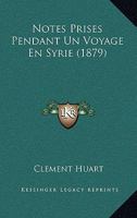 Notes Prises Pendant Un Voyage En Syrie (Classic Reprint) 1160206597 Book Cover