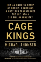 Cage Kings: How an Unlikely Group of Moguls, Champions & Hustlers Transformed the UFC into a $10 Billion Industry 1501197711 Book Cover