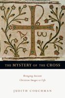 The Mystery of the Cross: Bringing Ancient Christian Images to Life 0830835393 Book Cover