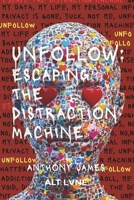 Unfollow: Escaping The Distraction Machine 1764238338 Book Cover