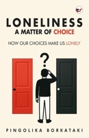 Loneliness: A Matter of Choice: How Our Choices Make Us Lonely B0FMKFJJP4 Book Cover