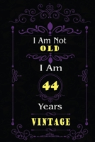 I Am Not Old I Am 44 Years Vintage: 44th Birthday Gifts For Men or Women. 6x9 Inch 100 Pages Perfect Birthday Gift Notebook For Men & Women. Cool Present for your old friend too. 1670047849 Book Cover