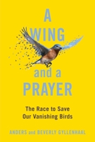 A Wing and a Prayer: The Race to Save Our Vanishing Birds 1982184558 Book Cover