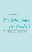 Die Schwingen der Freiheit: Vom Umbruch der Wirtschaft zum Aufbruch in eine neue Welt 3743162466 Book Cover