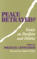 Peace Betrayed?: Essays on Pacifism and Politics 089633144X Book Cover