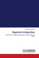 Regional Integration: The Politics of Regional Economic Communities in Africa 3838310586 Book Cover