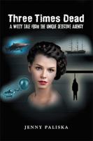 Three Times Dead: A Witty Tale from the Unique Detective Agency 1499003129 Book Cover
