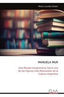 MANUELA MUR: Una Mirada Comprensiva Hacia una de las Figuras más Relevantes de la Cultura Argentina (Spanish Edition) 9999331173 Book Cover