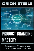 Product Branding Mastery: Essential Tools and Strategies for Success B0C47WDZML Book Cover