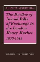 The Decline of Inland Bills of Exchange in the London Money Market 1855 1913 0521131472 Book Cover