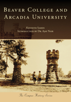 Beaver College and Arcadia University 1467161535 Book Cover