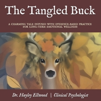 The Tangled Buck: A Charming Tale Infused with Evidence-Based Practice for Long-Term Emotional Wellness B0G6318QQL Book Cover