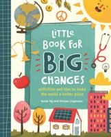 Little Book for Big Changes: Activities and tips to make the world a better place 1787414809 Book Cover