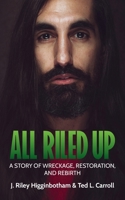 All Riled Up: A Story of Wreckage, Restoration, and Rebirth B0DPKM7HP4 Book Cover