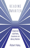 Reading Smarter: The Beginners Guide to Speed Reading, Comprehension, and Memory Retention B0BW2LM97T Book Cover