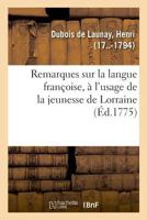 Remarques sur la langue françoise, à l'usage de la jeunesse de Lorraine 2329048610 Book Cover