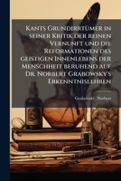 Kants Grundirrtumer in Seiner Kritik Der Reinen Vernunft Und Die Reformationen Des Geistigen Innenlebens Der Menschheit Beruhend Auf Dr. Norbert Grabo 1178756491 Book Cover