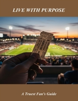 Live With Purpose: A Truest Fan'S Guide B0FR2W1HQL Book Cover