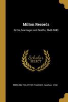 Milton Records: Births, Marriages and Deaths, 1662-1843 0530637553 Book Cover