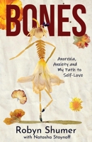 Bones: Anorexia, Anxiety and My Path to Self-Love 1961624818 Book Cover