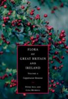 Flora of Great Britain and Ireland, Volume 2: Capparaceae - Rosaceae 0521553369 Book Cover
