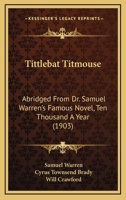 Tittlebat Titmouse: Abridged From Dr. Samuel Warren's Famous Novel, Ten Thousand A Year 1147368457 Book Cover