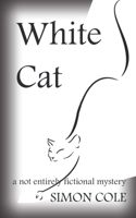 White Cat: a not entirely fictional mystery B0B8VTNZF5 Book Cover