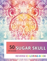 Sugar Skull Reverse Coloring Book: New Design for Enthusiasts Stress Relief Adult Coloring B0CNXNVSJS Book Cover