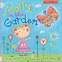 Molly in the Garden: With Twinkly Glitter on Every Page! (Twinkle Tots) 0764161083 Book Cover