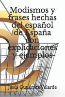 Modismos Y Frases Hechas del Espa�ol de Espa�a Con Explicaciones Y Ejemplos 1520522525 Book Cover