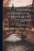 A German Accidence for ... Schools, by J.W.J. Vecqueray 1022729837 Book Cover