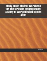 Study Guide Student Workbook for the Girl Who Smiled Beads: A Story of War and What Comes After 1796438421 Book Cover