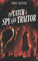 To Catch A Spy And Traitor B08MWL1LRV Book Cover