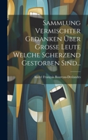 Sammlung Vermischter Gedanken Über Große Leute Welche Scherzend Gestorben Sind... (German Edition) 102184845X Book Cover