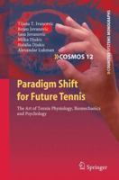 Paradigm Shift for Future Tennis: The Art of Tennis Physiology, Biomechanics and Psychology 3642170943 Book Cover
