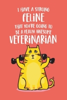 I Have a Strong Feline That You're Going To Be a Really Awesome Veterinarian: Funny Congratulations & Appreciation Joke Gift Idea for Vet Graduation. ... Gag Notebook Journal & Sketch Diary Present. B083XTH72D Book Cover