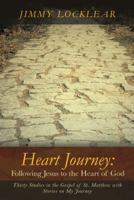 Heart Journey: Following Jesus to the Heart of God: Thirty Studies in the Gospel of St. Matthew with Stories on My Journey 1490807055 Book Cover