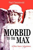 Morbid to the Max 0595422276 Book Cover