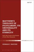 Matthew's Theology of Fulfillment, Its Universality and Its Ethnicity: God's New Israel as the Pioneer of God's New Humanity 0567688038 Book Cover