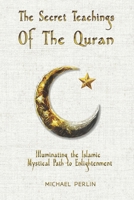The Secret Teachings of the Quran: Illuminating the Islamic Mystical Path to Enlightenment (The Secret Teachings of all Religions) B0F225FC2D Book Cover