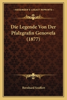 Die Legende Von Der Pfalzgräfin Genovefa: Habilitationsschrift Der Philosophischen Fakultat Der Universitat Wurzburg (Classic Reprint) 3743358530 Book Cover