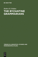 The Byzantine Grammarians: Their Place in History (Trends in Linguistics: Studies and Monographs) 3110135744 Book Cover