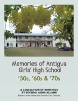 Memories of Antigua Girls' High School: 50's, 60's, 70's 1777726247 Book Cover