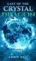 Last of the Crystal Dragon: Darkness Arising B0F6ZJYTRQ Book Cover