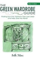 The Green Wardrobe Guide: Finding Eco-Chic Fashions That Look Great and Help Save the Planet 1732506000 Book Cover